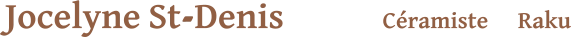 Jocelyne St-Denis             Céramiste      Raku